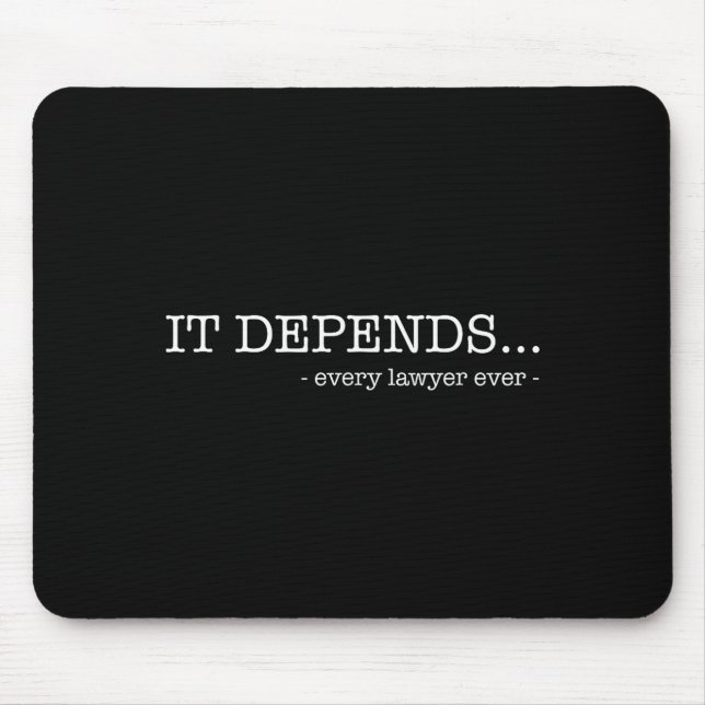 It depends every lawyer ever funny law student  mouse mat (Front)