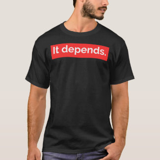 It Depends.  T-shirt