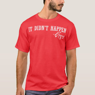 It Didnt Happen Vegas T-Shirt