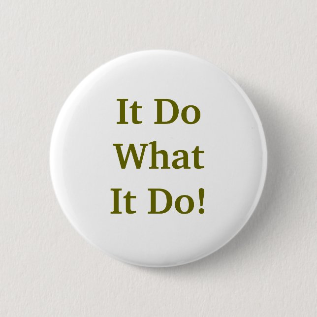It Do What It Do! 6 Cm Round Badge (Front)