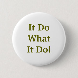 It Do What It Do! 6 Cm Round Badge