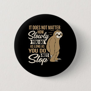It Does Not How Slow You Go Funny Quote Sloth Day  6 Cm Round Badge