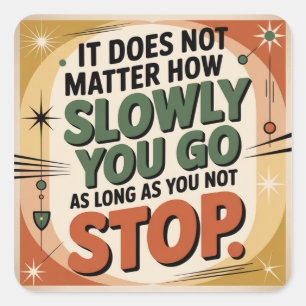It Does Not Matter How Slowly Square Sticker