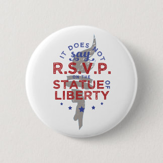 It Does Not Say RSVP on the Statue of Liberty 6 Cm Round Badge