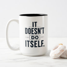 It Doesn’t Do Itself Funny Mum Coffee Mug