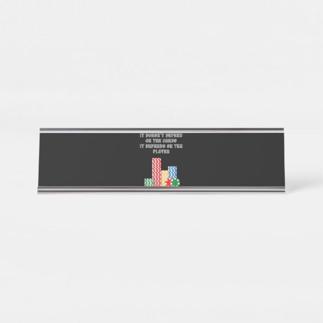 It Doesn't Depend On The Cards It Depend On Player Desk Name Plate (Front)