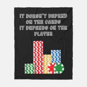 It Doesn't Depend On The Cards It Depend On Player Fleece Blanket