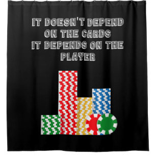 It Doesn't Depend On The Cards It Depend On Player Shower Curtain