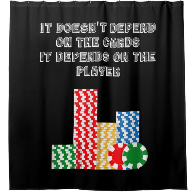 It Doesn't Depend On The Cards It Depend On Player Shower Curtain (Front)