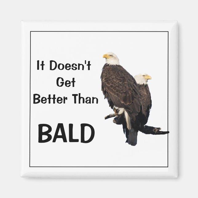 It Doesn't Get Better Than BALD Magnet (Front)