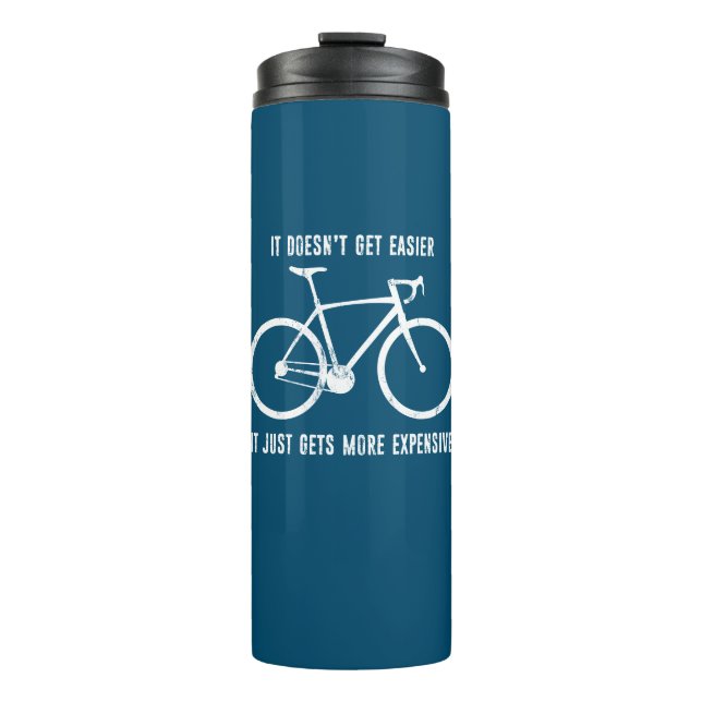 It Doesn't Get Easier It Just Gets More Expensive  Thermal Tumbler (Front)