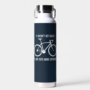 It Doesn't Get Easier It Just Gets More Expensive  Water Bottle
