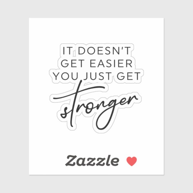 It Doesn't Get Easier You Just Get Stronger  (Sheet)