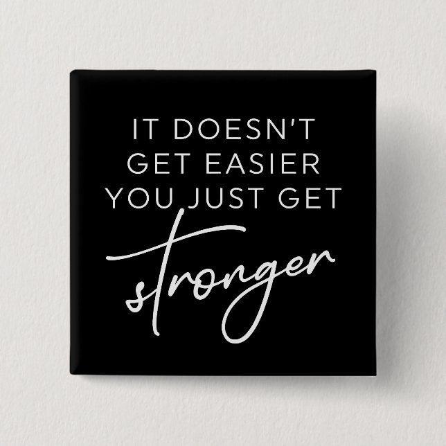 It Doesn't Get Easier You Just Get Stronger  15 Cm Square Badge (Front)