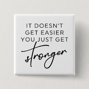 It Doesn't Get Easier You Just Get Stronger  15 Cm Square Badge