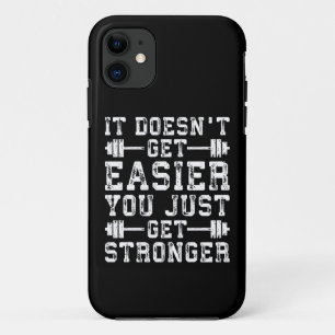 It Doesn't Get Easier, You Just Get Stronger - Gym iPhone 11 Case