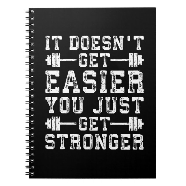 It Doesn't Get Easier, You Just Get Stronger - Gym Notebook (Front)