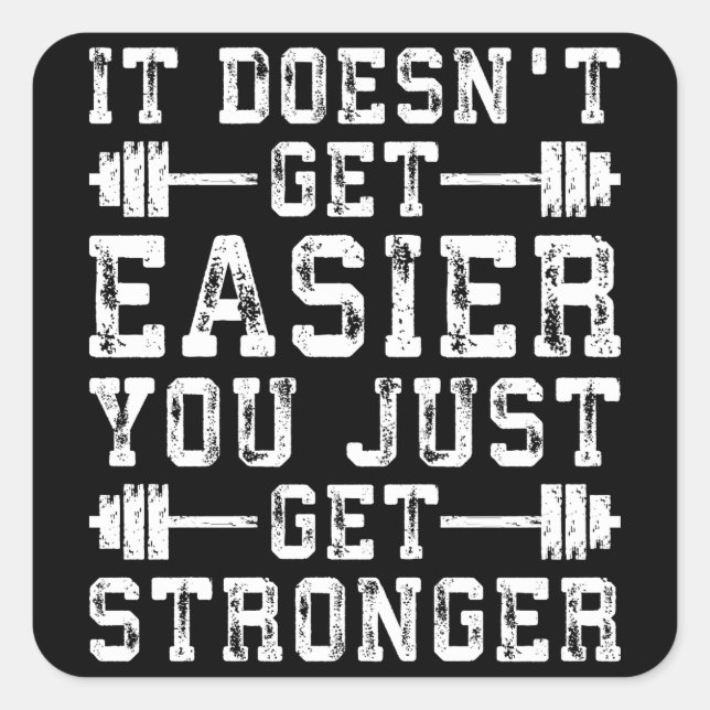 It Doesn't Get Easier, You Just Get Stronger - Gym Square Sticker (Front)