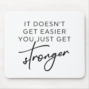 It Doesn't Get Easier You Just Get Stronger  Mouse Mat