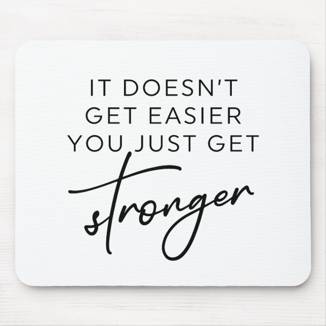 It Doesn't Get Easier You Just Get Stronger  Mouse Mat (Front)