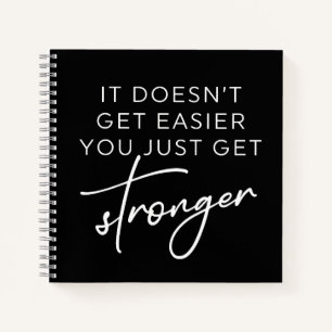 It Doesn't Get Easier You Just Get Stronger  Notebook