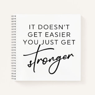 It Doesn't Get Easier You Just Get Stronger  Notebook