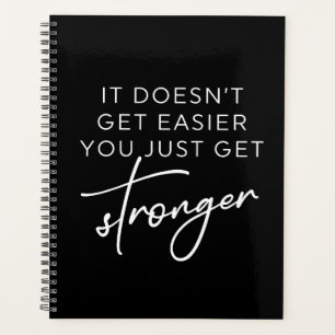 It Doesn't Get Easier You Just Get Stronger Planner