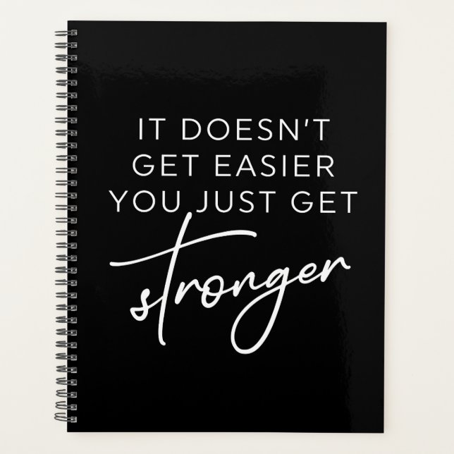 It Doesn't Get Easier You Just Get Stronger  Planner (Front)