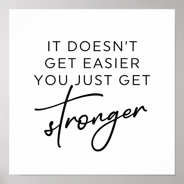 It Doesn't Get Easier You Just Get Stronger  Poster (Front)