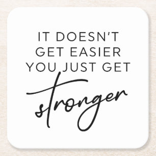 It Doesn't Get Easier You Just Get Stronger  Square Paper Coaster