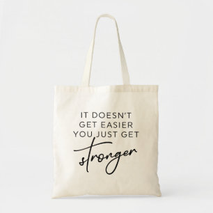 It Doesn't Get Easier You Just Get Stronger Tote Bag