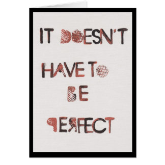 It Doesn't Have to be Perfect