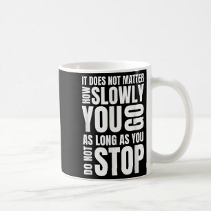 It Doesnt How Slowly You Go Philosophy Quote Coffee Mug