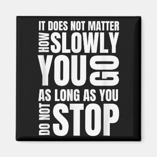 It Doesnt How Slowly You Go Philosophy Quote Magnet