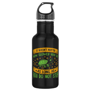 It Doesn't Matter How Slowly You Go Don't Stop S 532 Ml Water Bottle