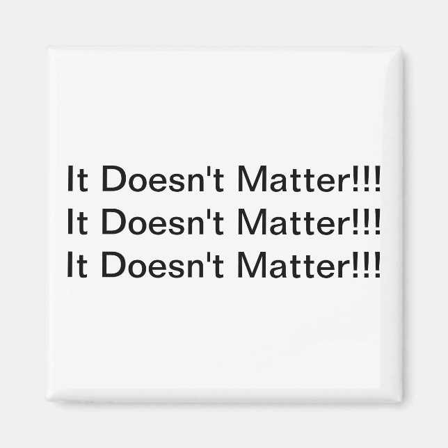 It Doesn't Matter Magnet (Front)