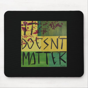 It Doesn't Mouse Mat