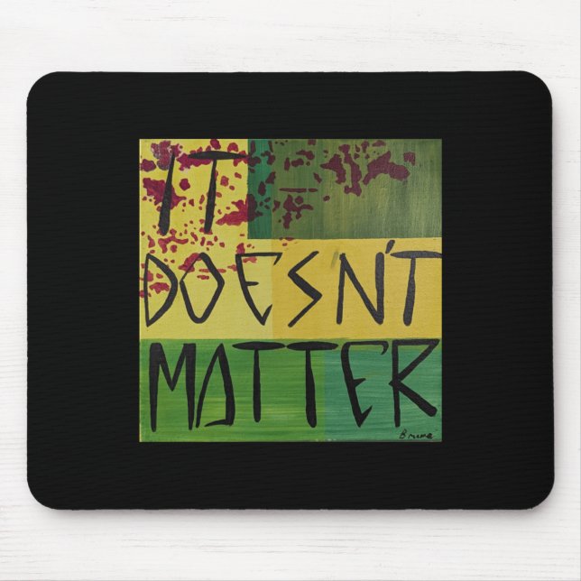 It Doesn't  Mouse Mat (Front)