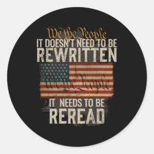 It Doesn'T Need To Be Rewritten Constitution We Th Classic Round Sticker