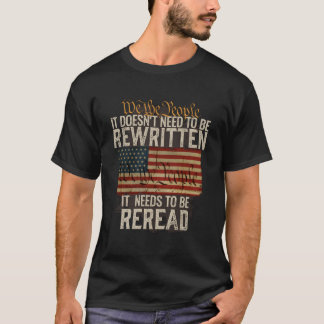 It Doesn'T Need To Be Rewritten Constitution We Th T-Shirt