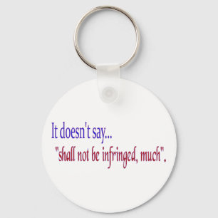 It doesn't say... "Shall be infringed, much" Key Ring