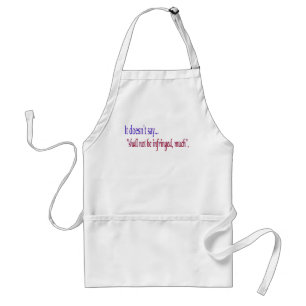 It doesn't say... "Shall be infringed, much" Standard Apron