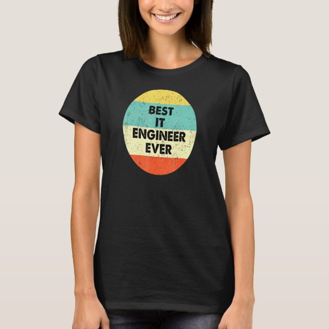 It Engineer Best It Engineer Ever T-Shirt (Front)
