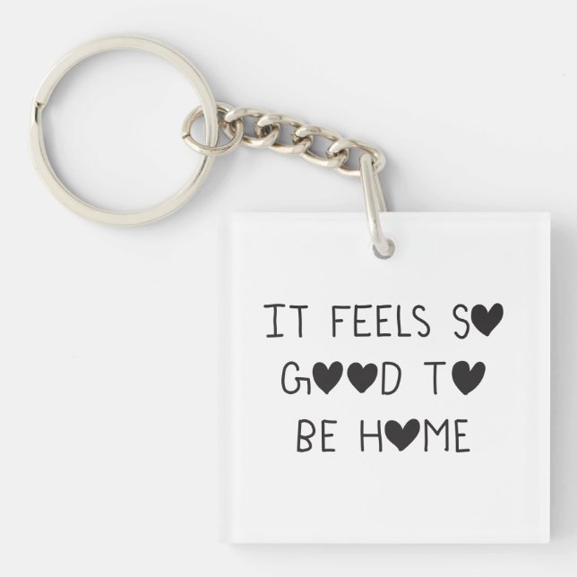 It feels so good to be Home Key Ring (Front)