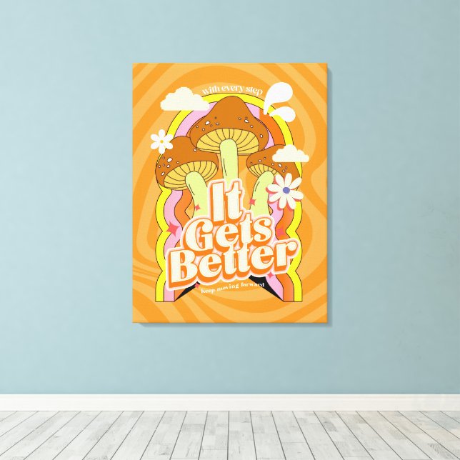 It Gets Better | Good Vibes & Groovy Feels Custom Canvas Print (Insitu(Wood Floor))