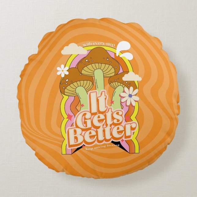 It Gets Better | Good Vibes & Groovy Feels Custom Round Cushion (Front)