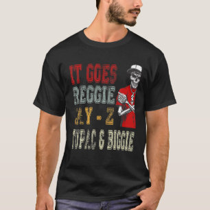 It Goes R Eggie J Ay Z T Upac T-Shirt