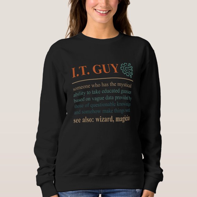 IT Guy  IT Tech Information Technology Computer Ge Sweatshirt (Front)