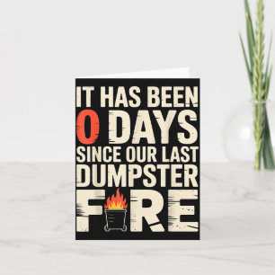 It Has Been 0 Days Since Our Last Dumpster Fire -  Card