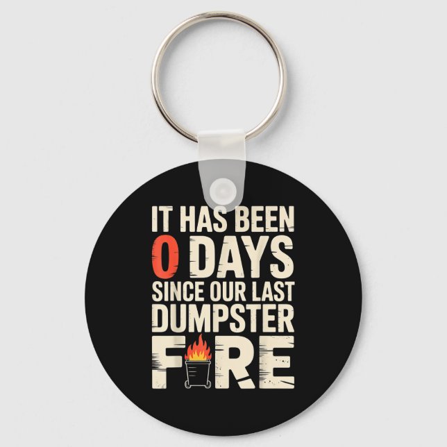 It Has Been 0 Days Since Our Last Dumpster Fire -  Key Ring (Front)
